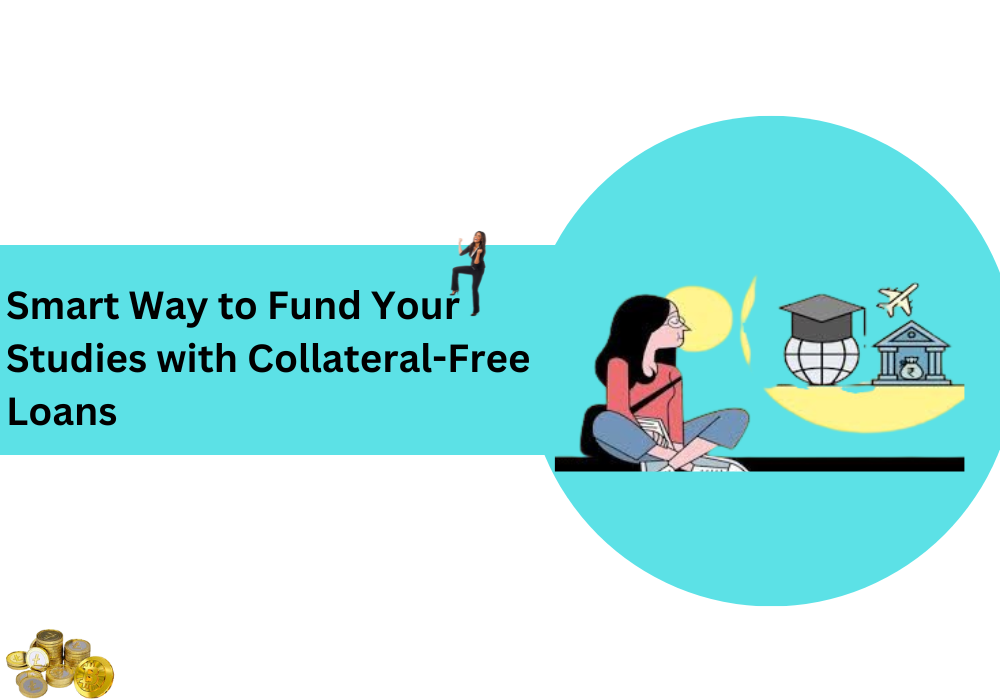 Smart Way to Fund Your Studies with Collateral-Free Loans